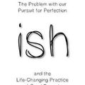 Cover Art for 9780648297314, ish: The Problem with our Pursuit for Perfection and the Life-Changing Practice of Good Enough by Lynne Cazaly