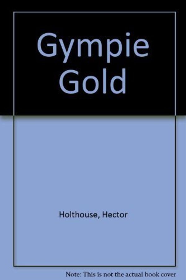 Cover Art for B01F9RCFYM, Gympie Gold by Hector Holthouse (1999-03-03) by Hector Holthouse