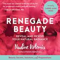Cover Art for B07ND3PTDY, Renegade Beauty: Reveal and Revive Your Natural Radiance - Beauty Secrets, Solutions, and Preparation by Nadine Artemis, Carrie-Anne Moss-Foreword