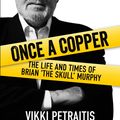 Cover Art for 9780648066330, Once a CopperBrian 'The Skull' Murphy by Vikki Petraitis