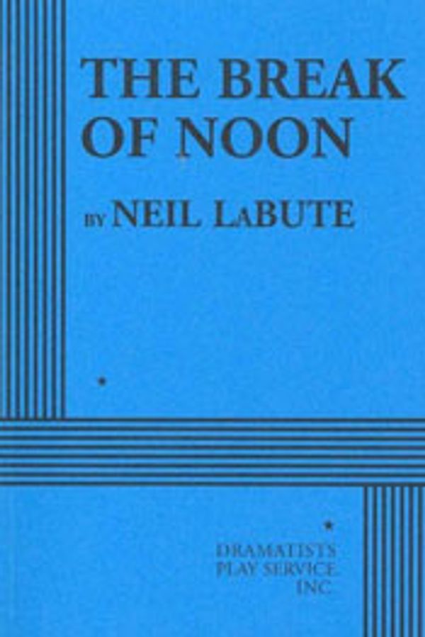 Cover Art for 9780822225348, The Break of Noon by Neil LaBute