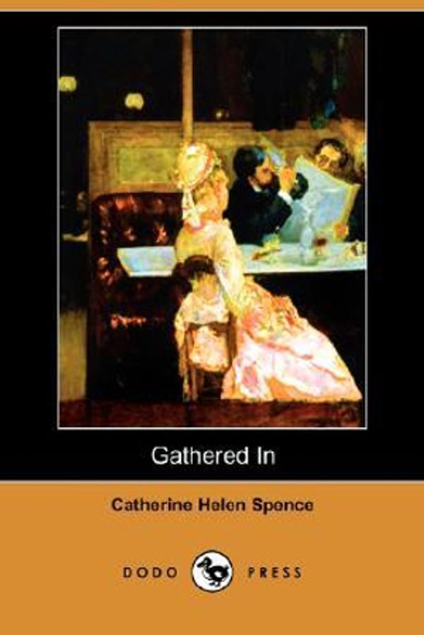 Cover Art for 9781406591668, Gathered In (Dodo Press) by Catherine Helen Spence