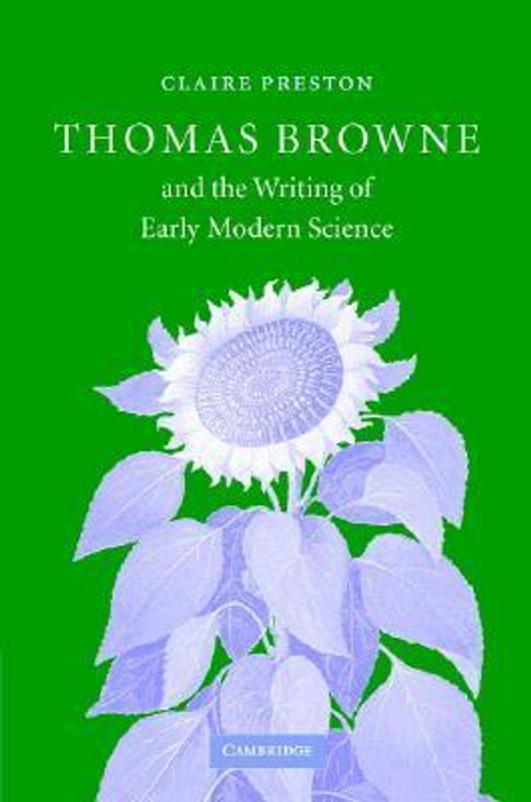 Cover Art for 9780521837941, Thomas Browne and the Writing of Early Modern Science by Claire Preston