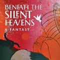Cover Art for 9781621384755, Beneath the Silent Heavens: A Fantasy by Brian Christopher Moore