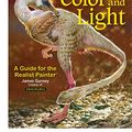 Cover Art for B0CMNZ67N6, Color and Light: A Guide for the Realist Painter by James Gurney