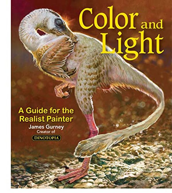 Cover Art for B0CMNZ67N6, Color and Light: A Guide for the Realist Painter by James Gurney