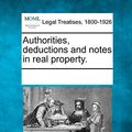 Cover Art for 9781241030773, Authorities, Deductions and Notes in Real Property. by See Notes Multiple Contributors