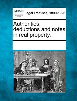 Cover Art for 9781241030773, Authorities, Deductions and Notes in Real Property. by See Notes Multiple Contributors