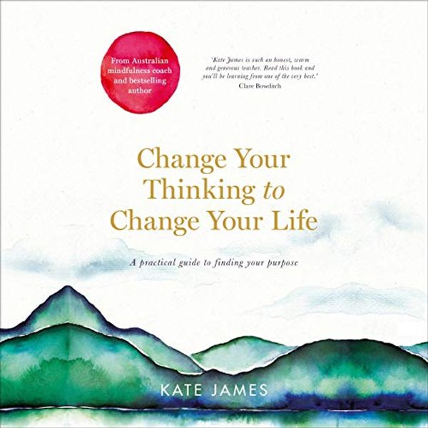 Cover Art for B08TMYC3YT, Change Your Thinking to Change Your Life by Kate James