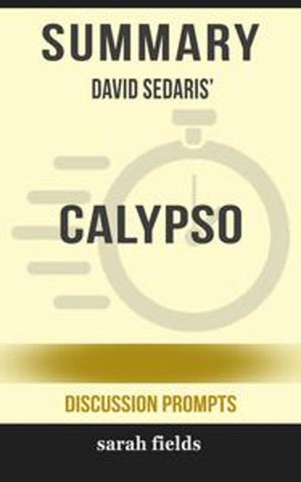 Cover Art for 6610000125326, Summary: David Sedaris' Calypso by Sarah Fields