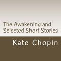 Cover Art for 9781543279771, The Awakening and Selected Short Stories by Kate Chopin