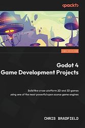 Cover Art for 9781804610404, Godot Engine Game Development Projects: Build five cross-platform 2D and 3D games with Godot 4.0, 2nd Edition by Chris Bradfield