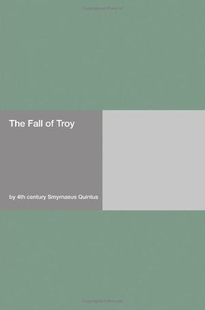 Cover Art for 9781406942699, The Fall of Troy by 4th century Smyrnaeus Quintus