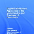 Cover Art for 9780415687768, Cognitive Behavioural Approaches to the Treatment of Dissociation by Fiona C. Kennedy, Helen Kennerley, David Pearson