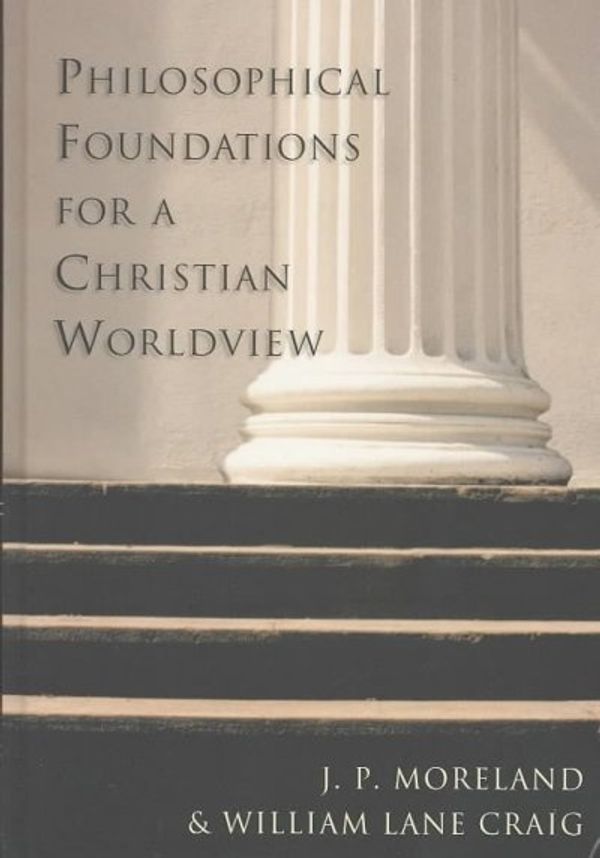 Cover Art for 9780830826940, Philosophical Foundations for a Christian Worldview by J. P. Moreland