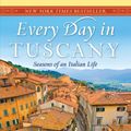 Cover Art for 9780767929837, Every Day in Tuscany by Frances Mayes
