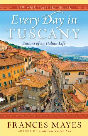 Cover Art for 9780767929837, Every Day in Tuscany by Frances Mayes