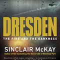 Cover Art for B07XSMQXT8, Dresden: The Fire and the Darkness by Sinclair McKay