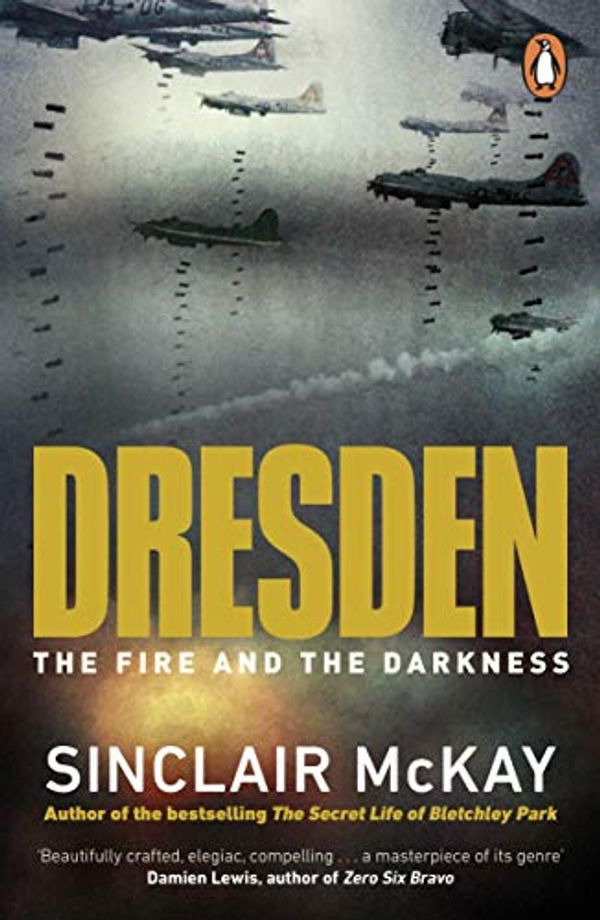 Cover Art for B07XSMQXT8, Dresden: The Fire and the Darkness by Sinclair McKay