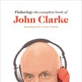 Cover Art for 9781925773255, TinkeringThe Complete Book of John Clarke by John Clarke