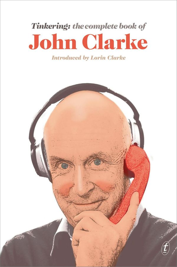 Cover Art for 9781925773255, TinkeringThe Complete Book of John Clarke by John Clarke