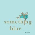 Cover Art for 9780312548070, Something Blue by Emily Giffin