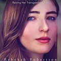 Cover Art for B07QCBDZDX, About a Girl: A Mother’s Powerful Story of Raising Her Transgender Child by Rebekah Robertson