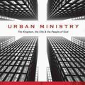 Cover Art for 9780830838707, Urban Ministry: The Kingdom, the City & the People of God by Harvie M. Conn