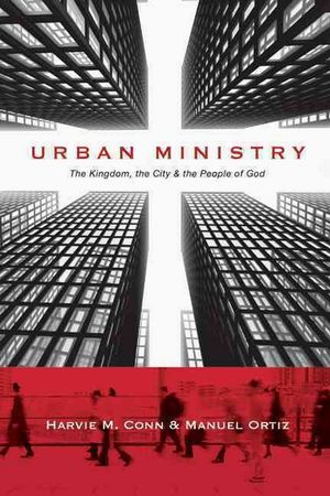 Cover Art for 9780830838707, Urban Ministry: The Kingdom, the City & the People of God by Harvie M. Conn