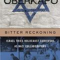 Cover Art for B07TH92LZG, Bitter Reckoning: Israel Tries Holocaust Survivors as Nazi Collaborators by Dan Porat