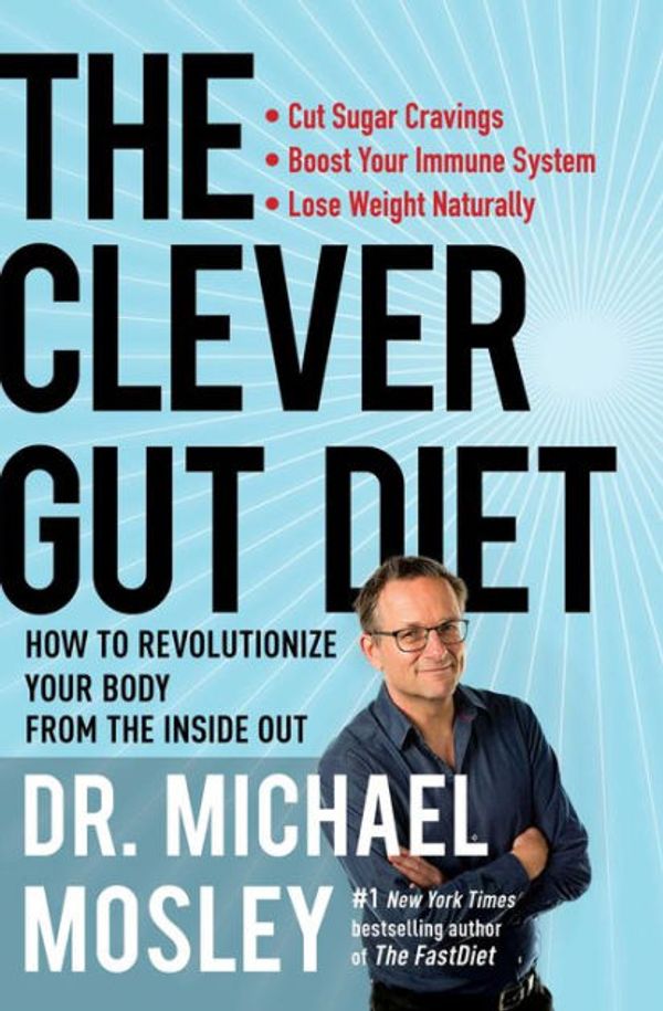 Cover Art for 9781501172731, The Clever Gut Diet: How to Revolutionize Your Body from the Inside Out by Michael Mosley