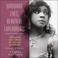 Cover Art for 9781684418749, Wayward Lives, Beautiful Experiments by Saidiya Hartman