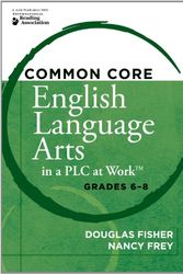 Cover Art for 9781936764228, Common Core English Language Arts in a Plc at Work, Grades 6 8 by Douglas Fisher, Nancy Frey, Foreword by Rick Wormeli