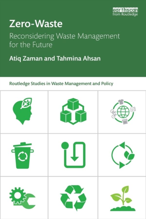 Cover Art for 9781138219090, Zero Waste: Reconsidering Waste Management for the Future (Routledge Studies in Waste Management and Policy) by Atiq Zaman, Tahmina Ahsan