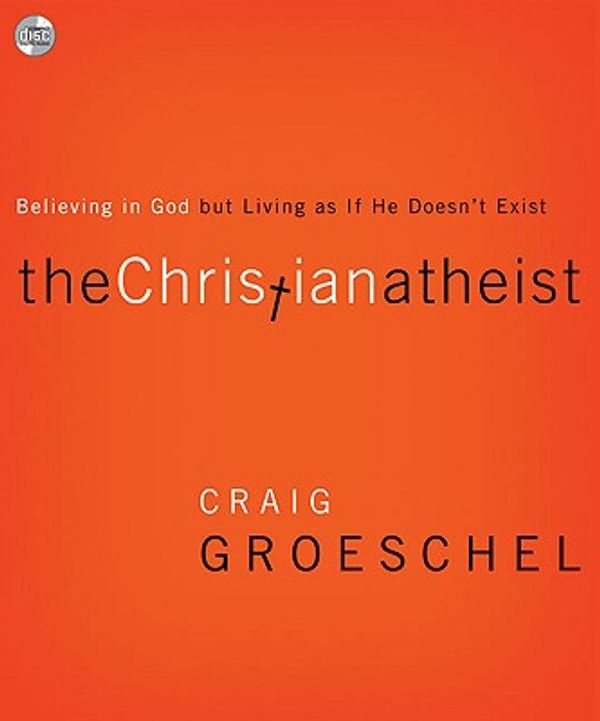 Cover Art for 9780310327929, The Christian Atheist by Craig Groeschel