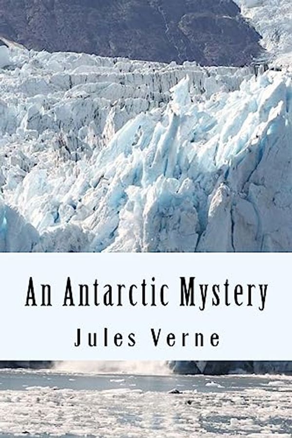 Cover Art for 9781981115495, An Antarctic Mystery by Verne Jules