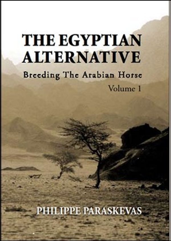 Cover Art for B01K3NSGLI, The Egyptian Alternative-Breeding the Arabian Horse, Volume 1 by Philippe Paraskevas (2010-06-01) by Philippe Paraskevas