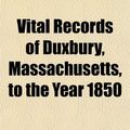 Cover Art for 9781153200752, Vital Records of Duxbury, Massachusetts, to the Year 1850 (Paperback) by Duxbury