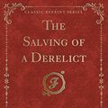 Cover Art for 9781330965894, The Salving of a Derelict (Classic Reprint) by Maurice Drake