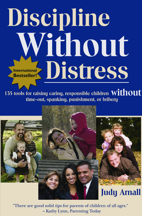 Cover Art for 9780978050948, Discipline Without Distress: 135 tools for raising caring, responsible children without time-out, spanking, punishment or bribery by Judy L Arnall