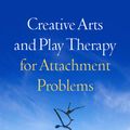 Cover Art for 9781462512713, Creative Arts and Play Therapy for Attachment Problems by Cathy A. Malchiodi, David A. Crenshaw