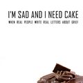 Cover Art for 9780987578730, I'm Sad and I Need Cake by Cecily Anne Paterson, Hannah Boland