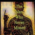 Cover Art for 9798360486404, The Man Who Never Missed by Steve Perry