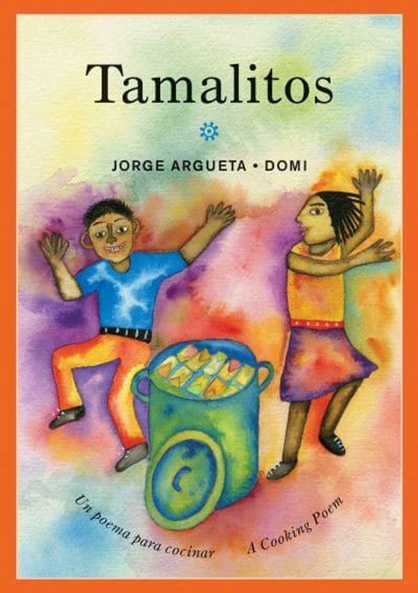 Cover Art for 9781773060910, Tamalitos: Un Poema Para Cocinar / A Cooking Poem (Bilingual Cooking Poems) by Jorge Argueta