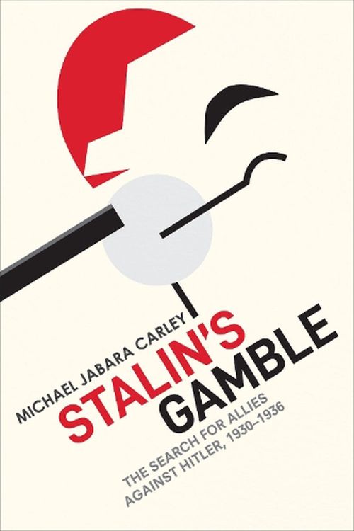 Cover Art for 9781487544416, Stalin's Gamble: The Search for Allies against Hitler, 1930-1936 by Carley, Michael Jabara