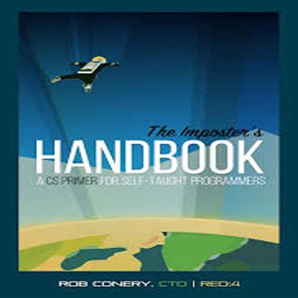 Cover Art for B08GQ7VK9T, The Imposter’s Handbook: A CS Primer for Self-Taught Developers (Season Book 1) by Rob Conery