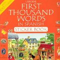 Cover Art for 9780794504632, First Thousand Words In Spanish Sticker Book by Heather Amery