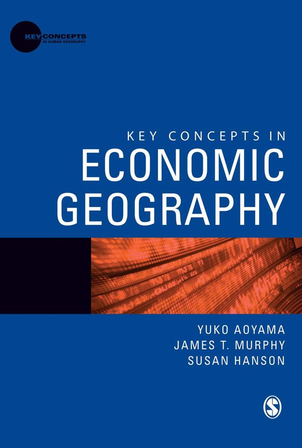 Cover Art for 9781446259825, Key Concepts in Economic Geography by James T Murphy, Susan Hanson, Yuko Aoyama