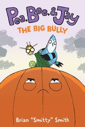 Cover Art for 9780063236714, Pea, Bee, & Jay #6: The Big Bully by Smith, Brian "Smitty"