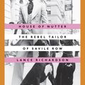 Cover Art for 9780451496461, House of Nutter: The Rebel Tailor of Savile Row by Lance Richardson